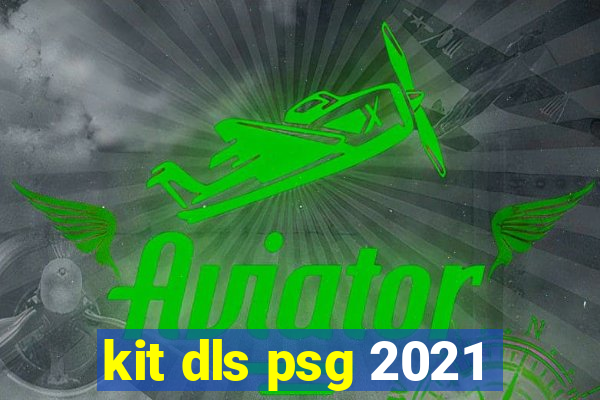 kit dls psg 2021